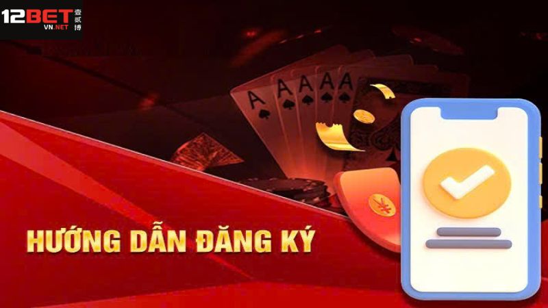 Hướng dẫn cách thức đăng ký tài khoản 12BET nhanh chóng