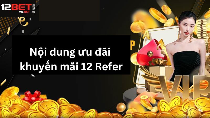 Những khuyến mãi 12 Refer đầy lôi cuốn