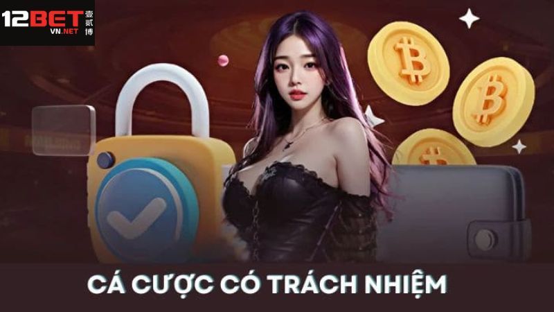 Tổng quan về cá cược có trách nhiệm tại 12Bet